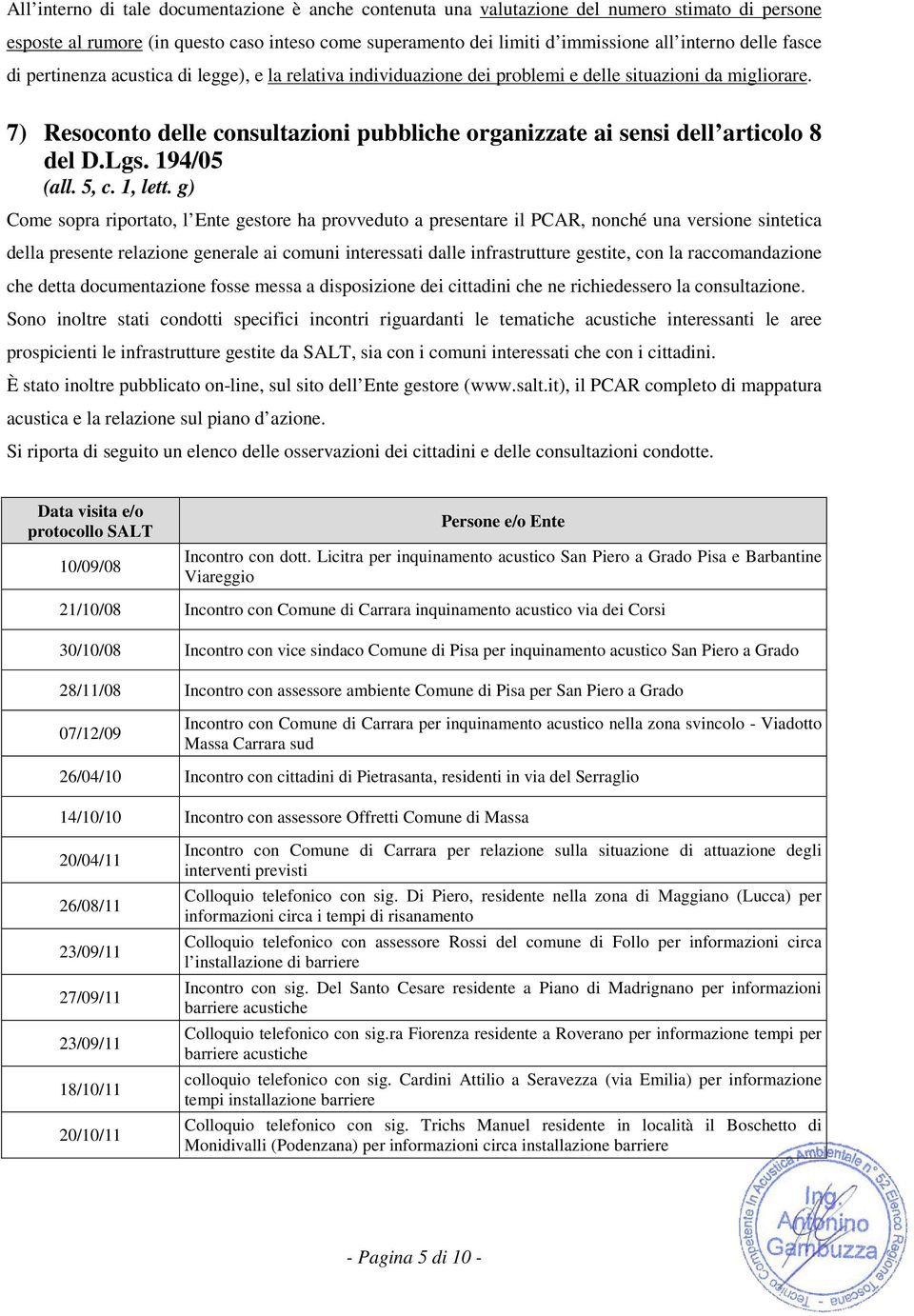 7) Resoconto delle consultazioni pubbliche organizzate ai sensi dell articolo 8 del D.Lgs. 194/05 (all. 5, c. 1, lett.