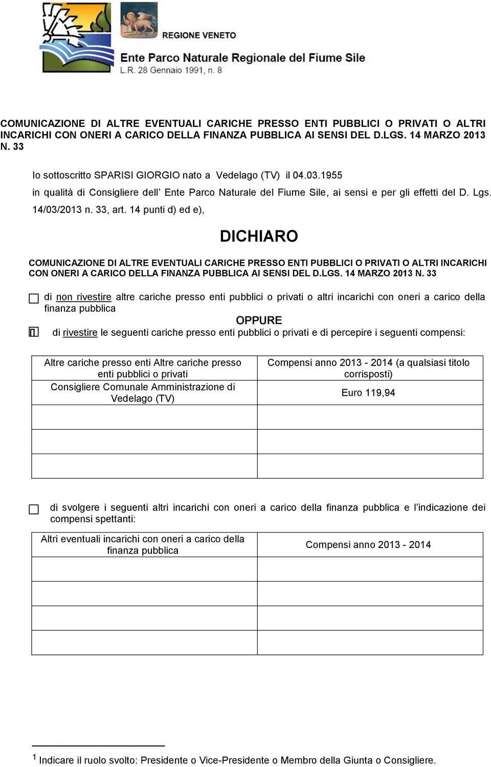 14 punti d) ed e), DICHIARO  33 di non rivestire altre cariche presso enti pubblici o privati o altri incarichi con oneri a carico della finanza pubblica OPPURE di rivestire le seguenti cariche