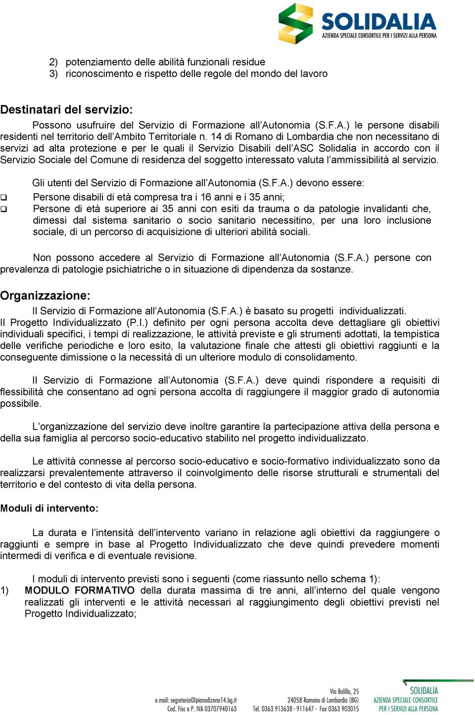 14 di Romano di Lombardia che non necessitano di servizi ad alta protezione e per le quali il Servizio Disabili dell ASC Solidalia in accordo con il Servizio Sociale del Comune di residenza del