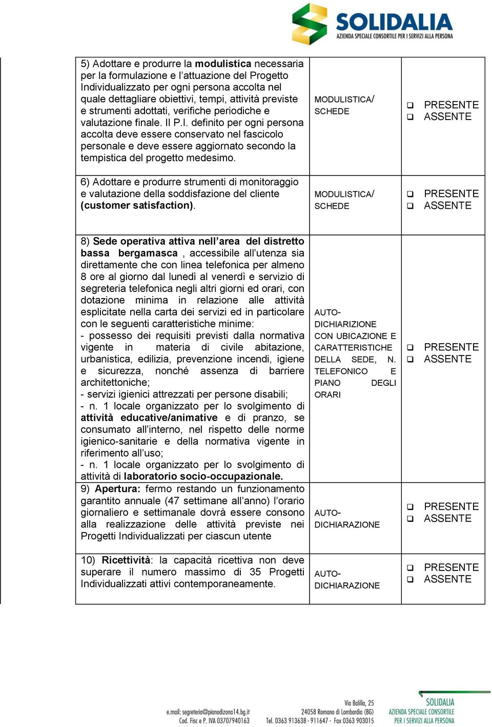 P.I. definito per ogni persona accolta deve essere conservato nel fascicolo personale e deve essere aggiornato secondo la tempistica del progetto medesimo.