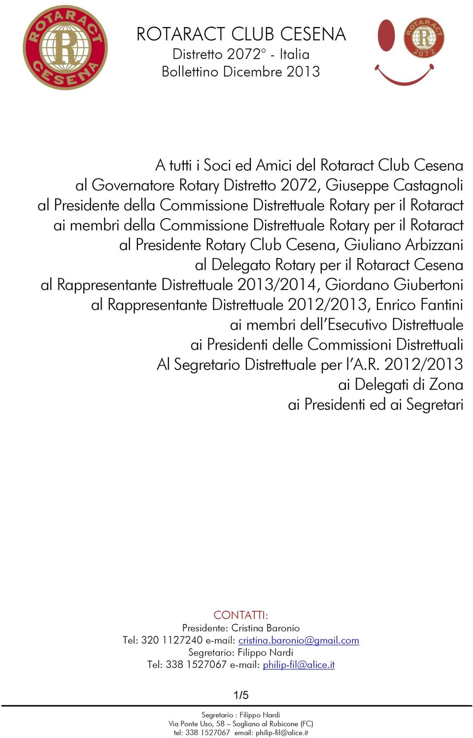 Cesena al Rappresentante Distrettuale 2013/2014, Giordano Giubertoni al Rappresentante Distrettuale 2012/2013, Enrico Fantini ai membri dell Esecutivo Distrettuale ai Presidenti delle Commissioni