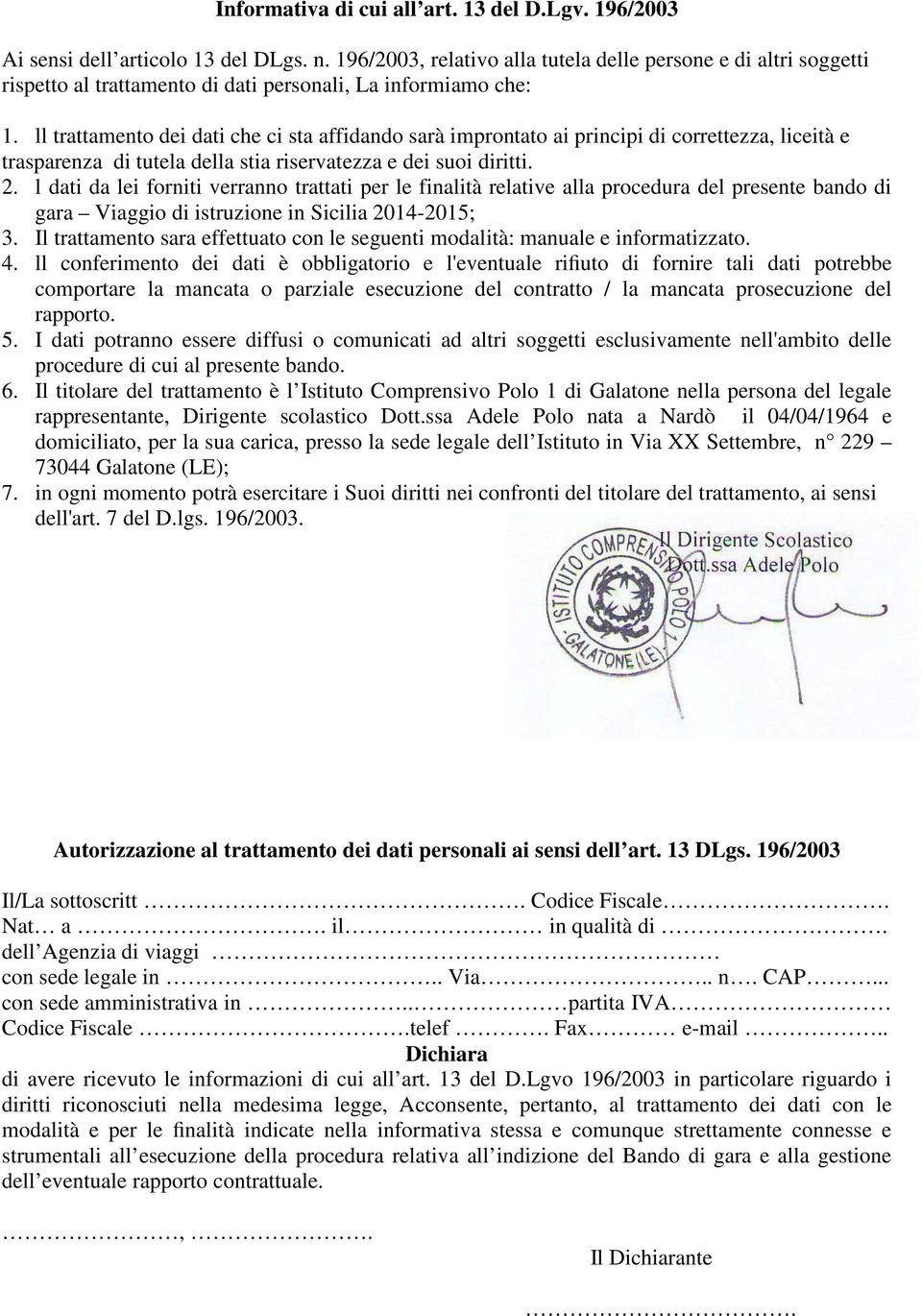 ll trattamento dei dati che ci sta affidando sarà improntato ai principi di correttezza, liceità e trasparenza di tutela della stia riservatezza e dei suoi diritti. 2.