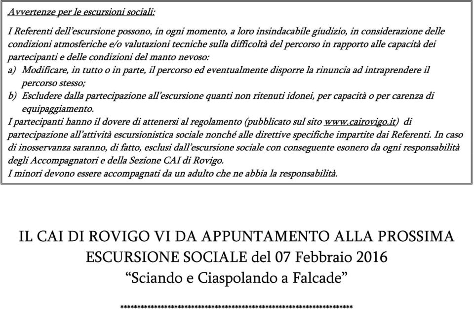 intraprendere il percorso stesso; b) Escludere dalla partecipazione all escursione quanti non ritenuti idonei, per capacità o per carenza di equipaggiamento.