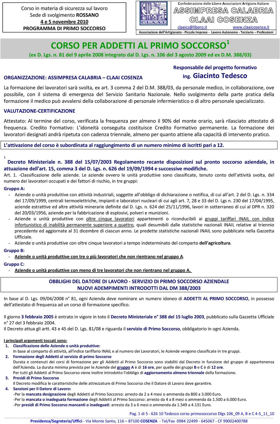 388/03, da personale medico, in collaborazione, ove possibile, con il sistema di emergenza del Servizio Sanitario Nazionale.