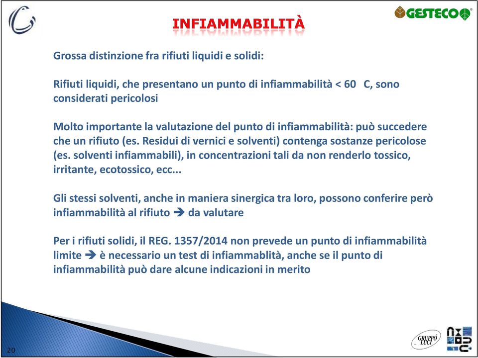 solventi infiammabili), in concentrazioni tali da non renderlo tossico, irritante, ecotossico, ecc.