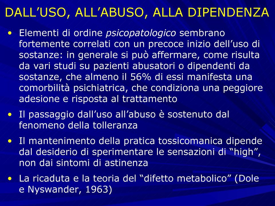 condiziona una peggiore adesione e risposta al trattamento Il passaggio dall uso all abuso è sostenuto dal fenomeno della tolleranza Il mantenimento della pratica