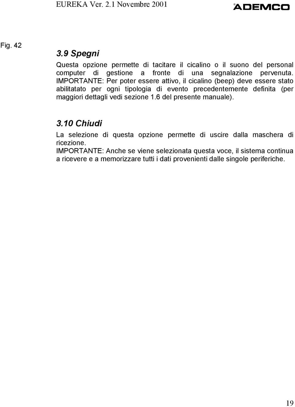 IMPORTANTE: Per poter essere attivo, il cicalino (beep) deve essere stato abilitatato per ogni tipologia di evento precedentemente definita (per