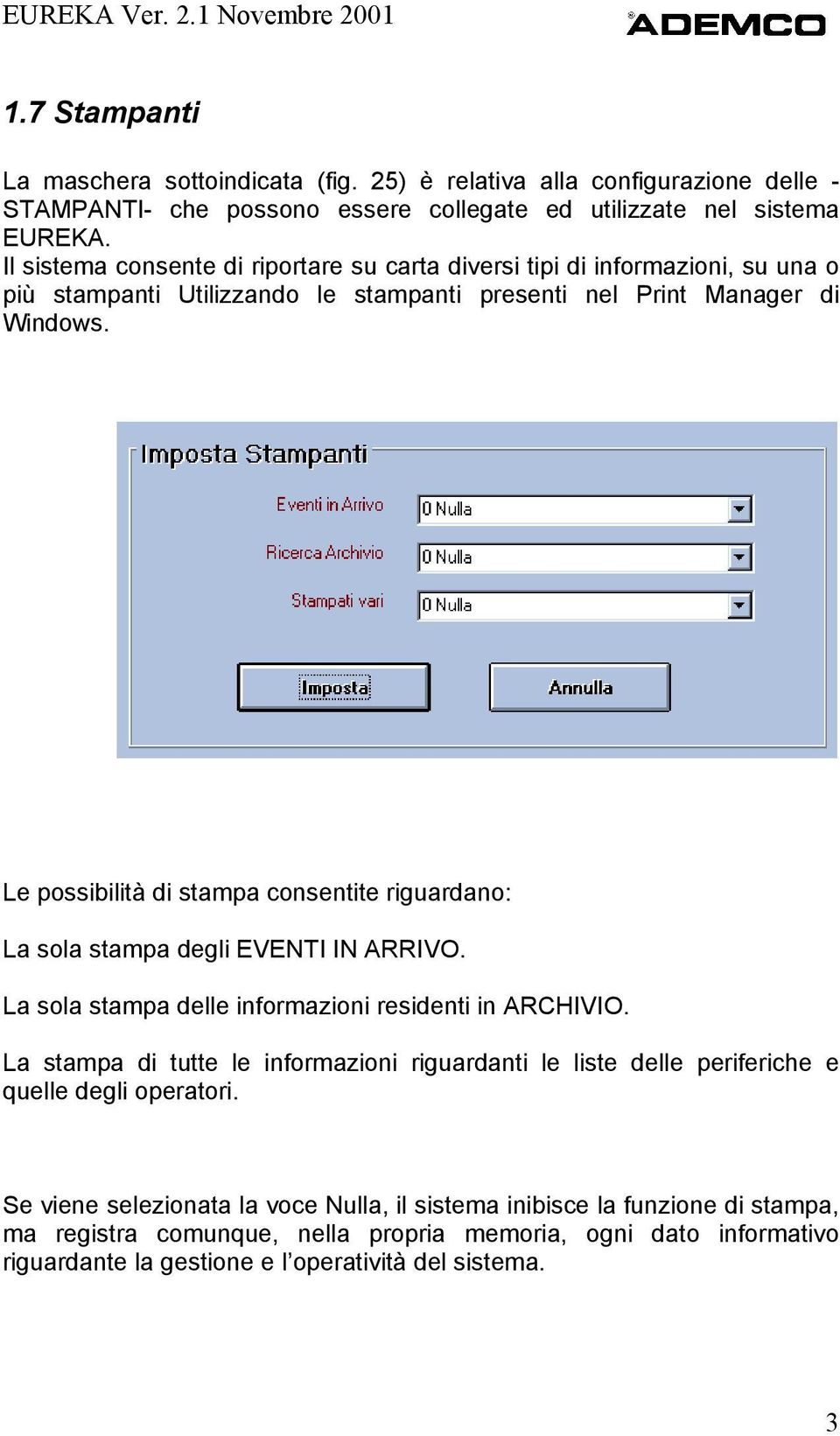 Le possibilità di stampa consentite riguardano: La sola stampa degli EVENTI IN ARRIVO. La sola stampa delle informazioni residenti in ARCHIVIO.