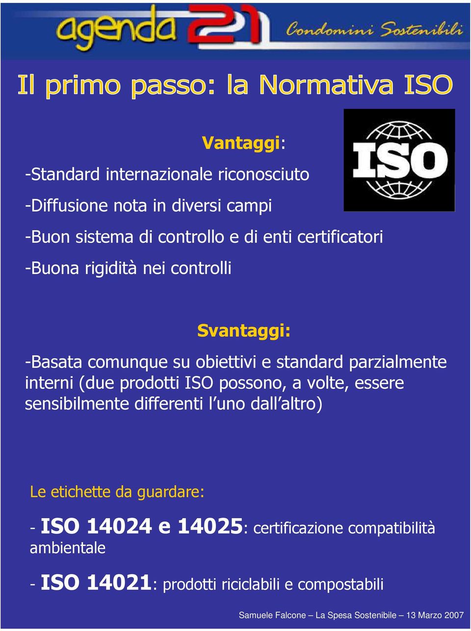 interni (due prodotti ISO possono, a volte, essere sensibilmente differenti l uno dall altro) Le etichette da