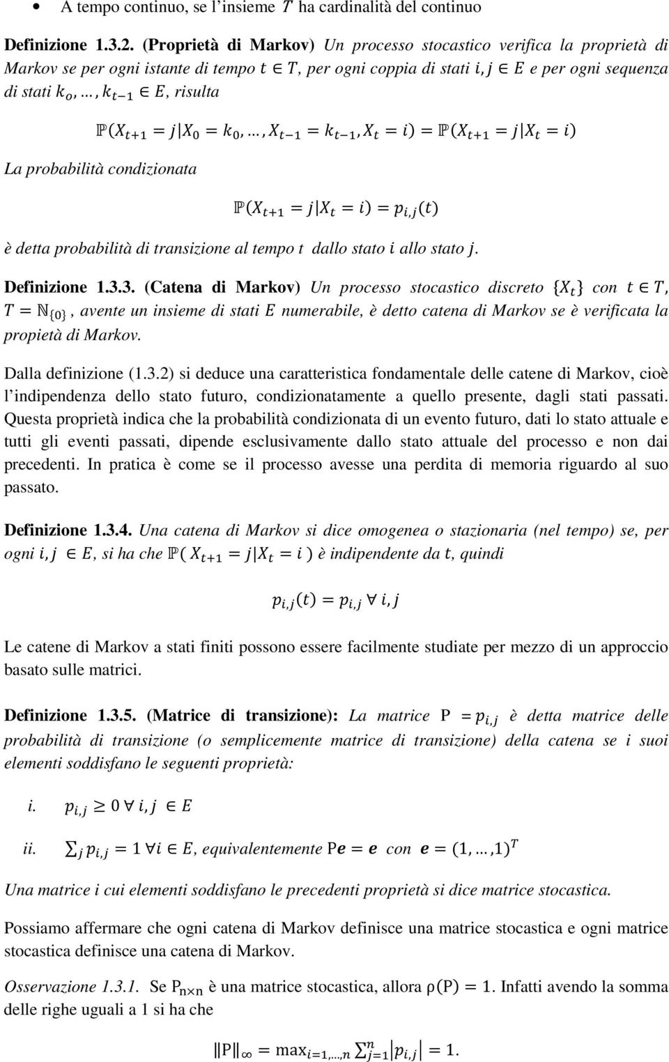 $P ( 9 $ La probabilità condizionata P ( 9 $k ",8 a è detta probabilità di transizione al tempo t dallo stato $ allo stato 9. Definizione 1.3.