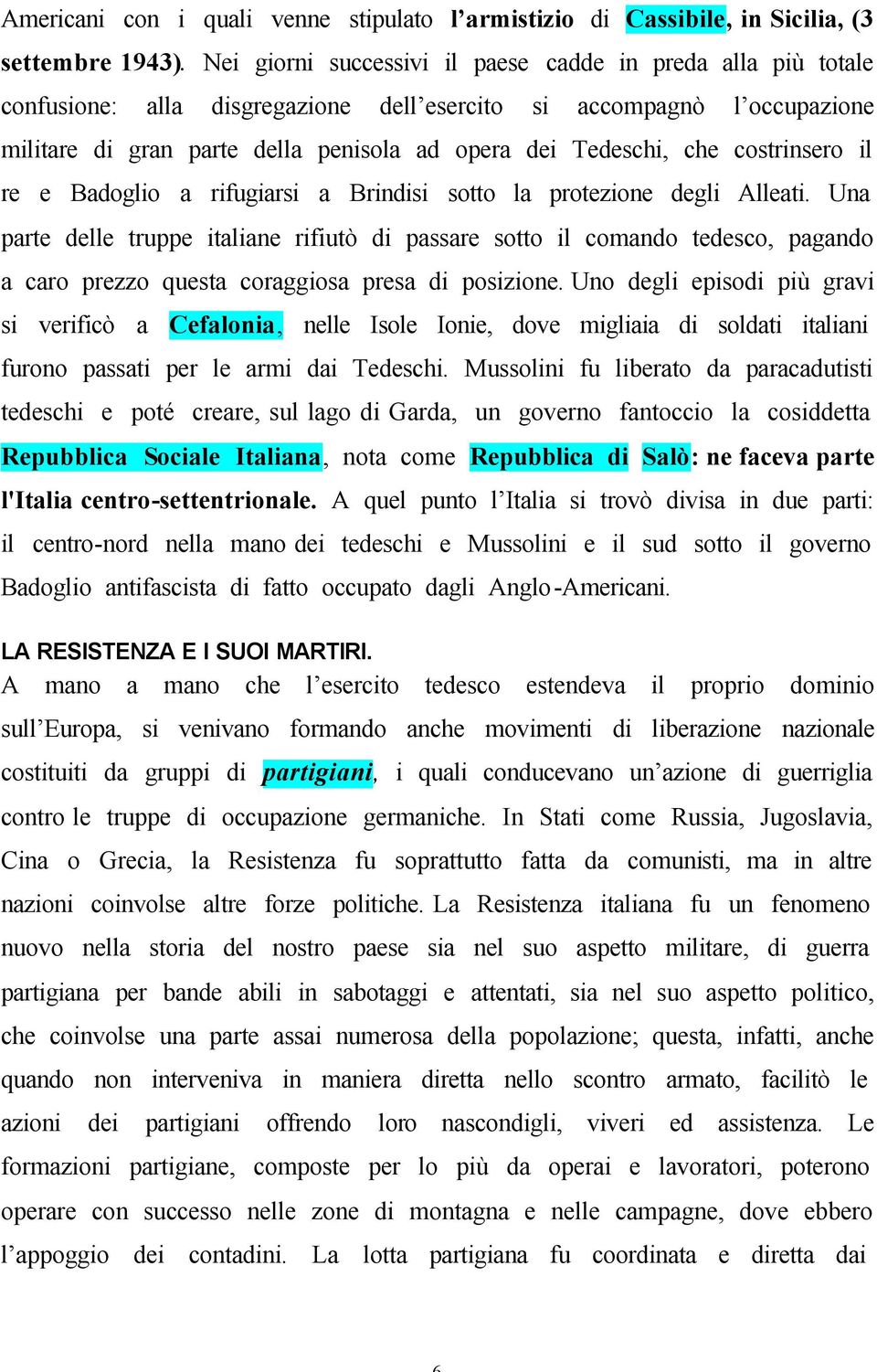 costrinsero il re e Badoglio a rifugiarsi a Brindisi sotto la protezione degli Alleati.