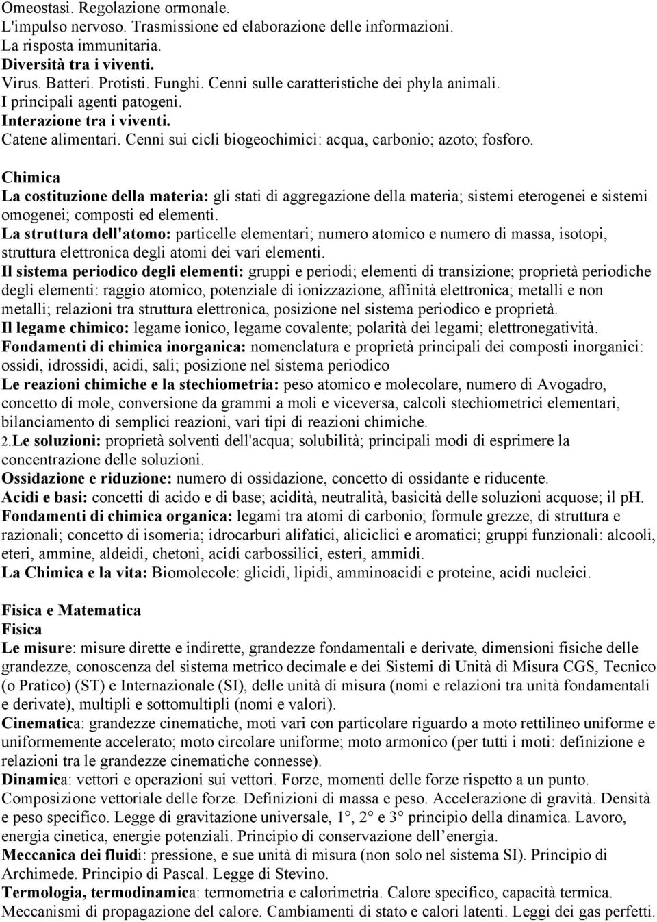 Chimica La costituzione della materia: gli stati di aggregazione della materia; sistemi eterogenei e sistemi omogenei; composti ed elementi.