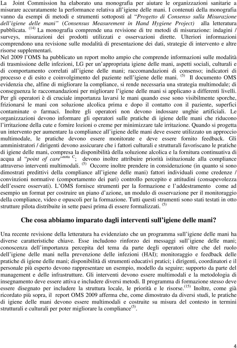 letteratura pubblicata. (14) La monografia comprende una revisione di tre metodi di misurazione: indagini / surveys, misurazioni dei prodotti utilizzati e osservazioni dirette.