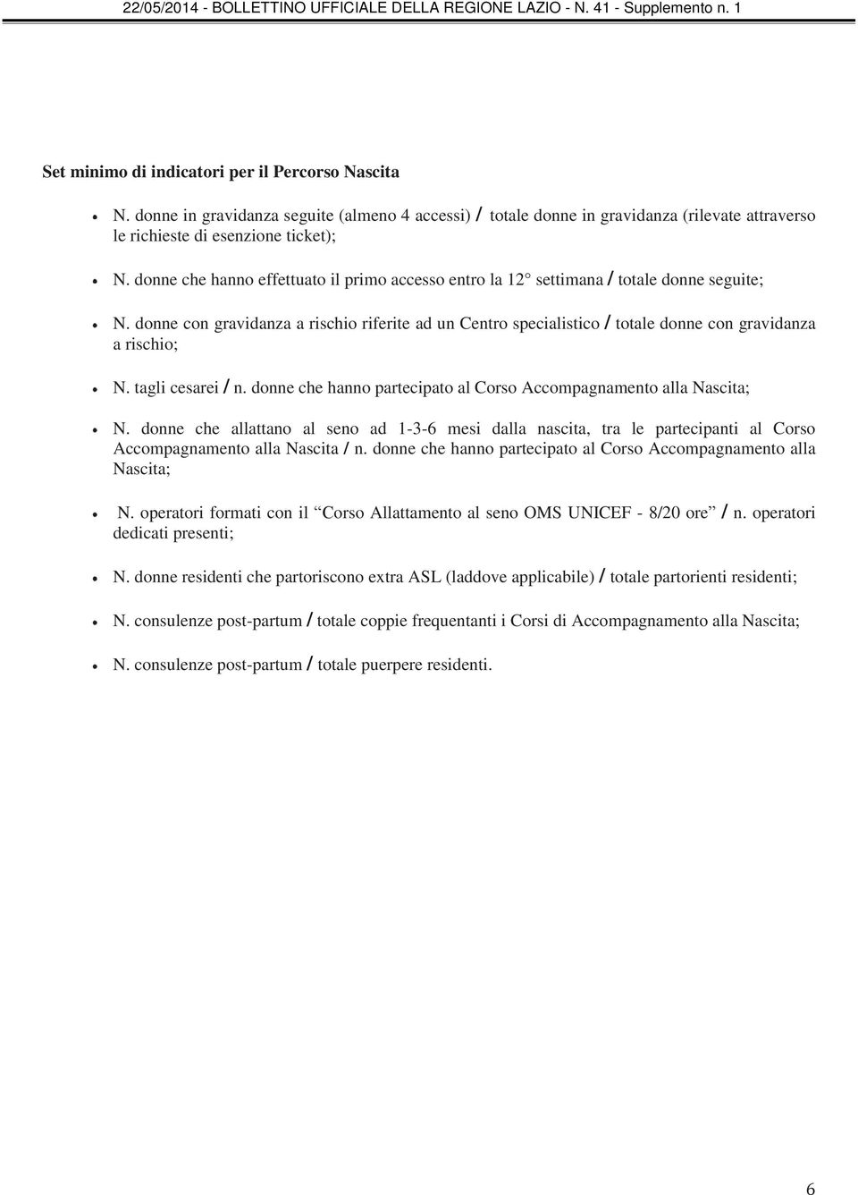 donne con gravidanza a rischio riferite ad un Centro specialistico / totale donne con gravidanza a rischio; N. tagli cesarei / n. donne che hanno partecipato al Corso Accompagnamento alla Nascita; N.