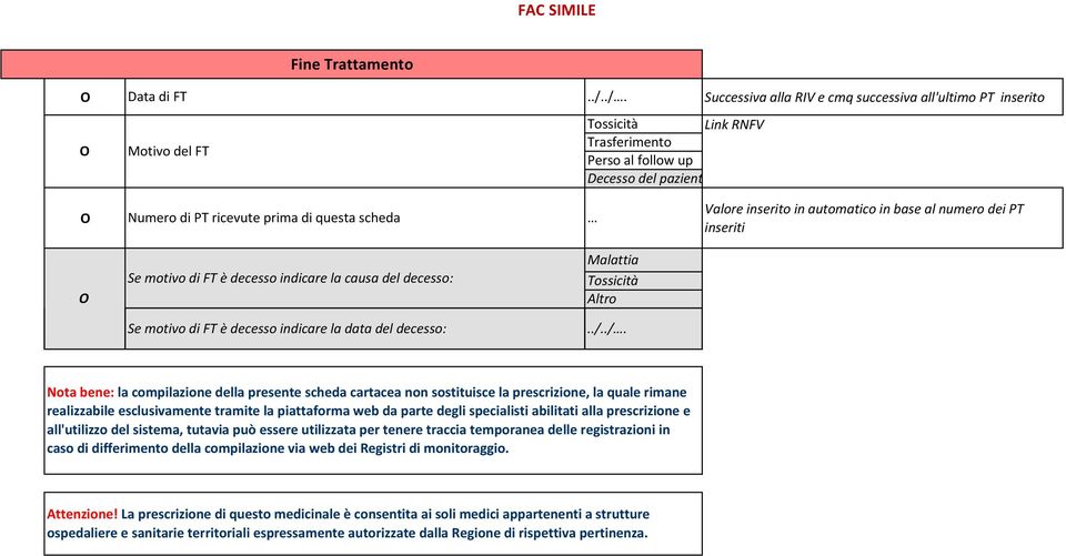 automatico in base al numero dei PT inseriti Se motivo di FT è decesso indicare la causa del decesso: Malattia Tossicità Altro Se motivo di FT è decesso indicare la data del decesso: //.