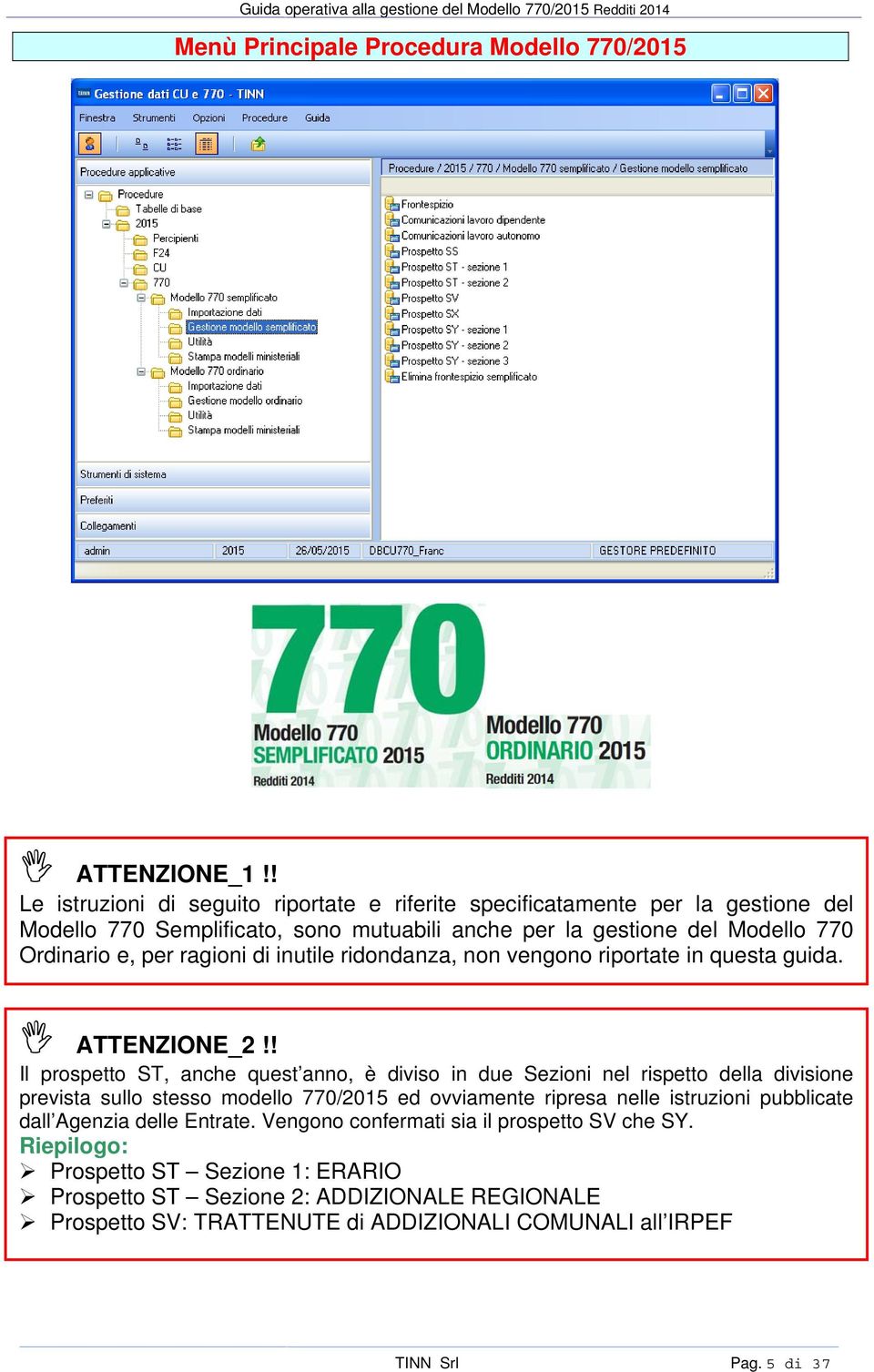 ragioni di inutile ridondanza, non vengono riportate in questa guida. ATTENZIONE_2!