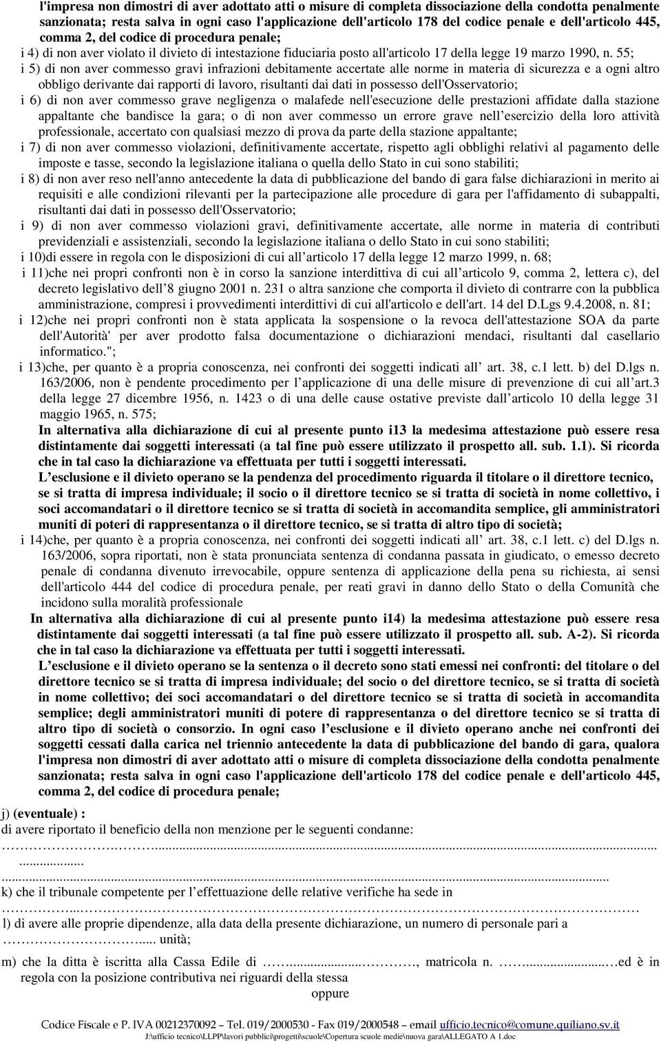 55; i 5) di non aver commesso gravi infrazioni debitamente accertate alle norme in materia di sicurezza e a ogni altro obbligo derivante dai rapporti di lavoro, risultanti dai dati in possesso