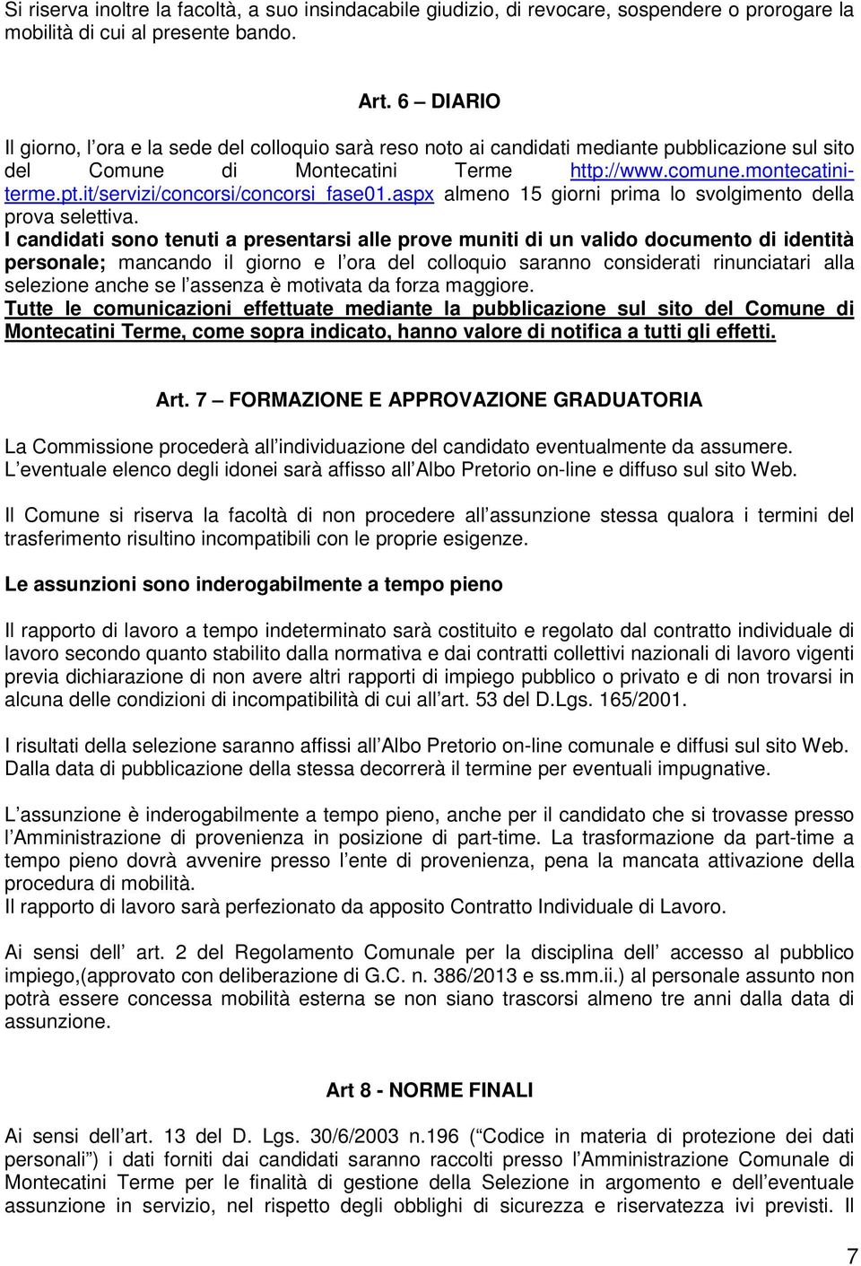 it/servizi/concorsi/concorsi_fase01.aspx almeno 15 giorni prima lo svolgimento della prova selettiva.