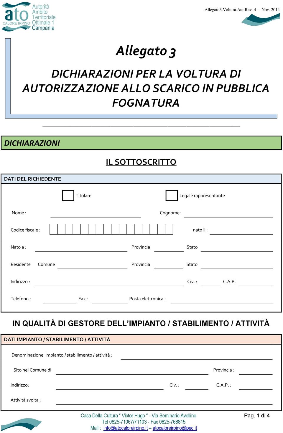 Titolare Legale rappresentante Nome : Cognome: Codice fiscale : nato il : Nato a : Provincia Stato Residente Comune Provincia Stato Indirizzo : Civ. : C.A.