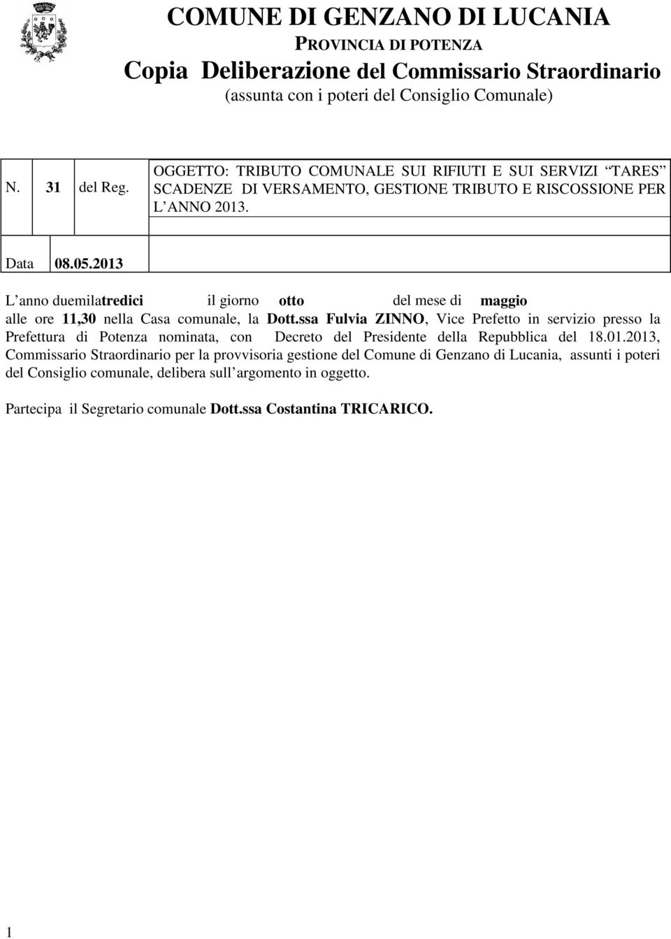 2013 L anno duemilatredici il giorno otto del mese di maggio alle ore 11,30 nella Casa comunale, la Dott.