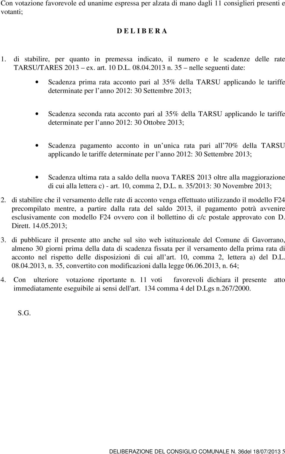 35 nelle seguenti date: Scadenza prima rata acconto pari al 35% della TARSU applicando le tariffe determinate per l anno 2012: 30 Settembre 2013; Scadenza seconda rata acconto pari al 35% della TARSU