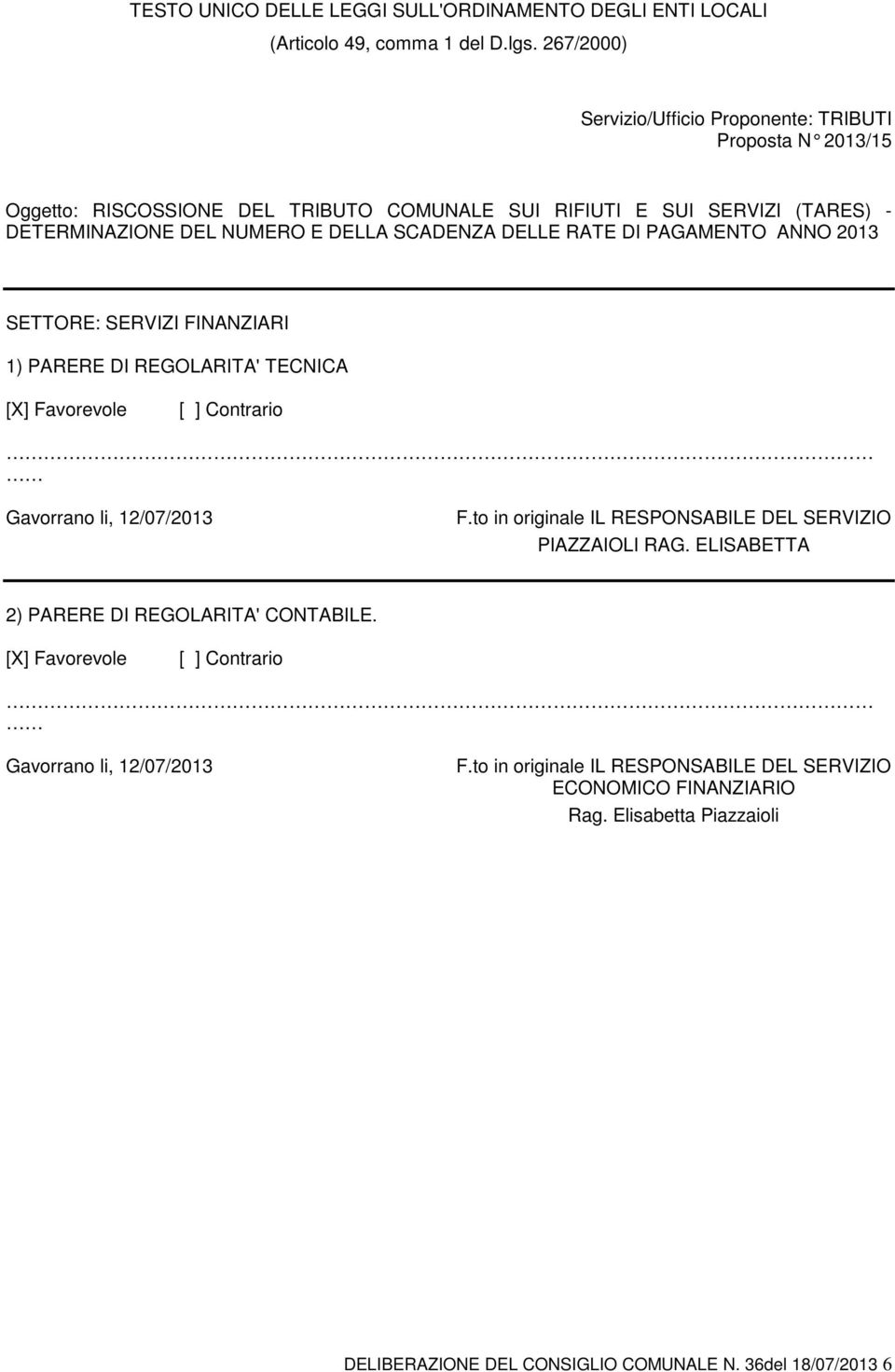 DELLE RATE DI PAGAMENTO ANNO 2013 SETTORE: SERVIZI FINANZIARI 1) PARERE DI REGOLARITA' TECNICA [X] Favorevole [ ] Contrario Gavorrano li, 12/07/2013 F.