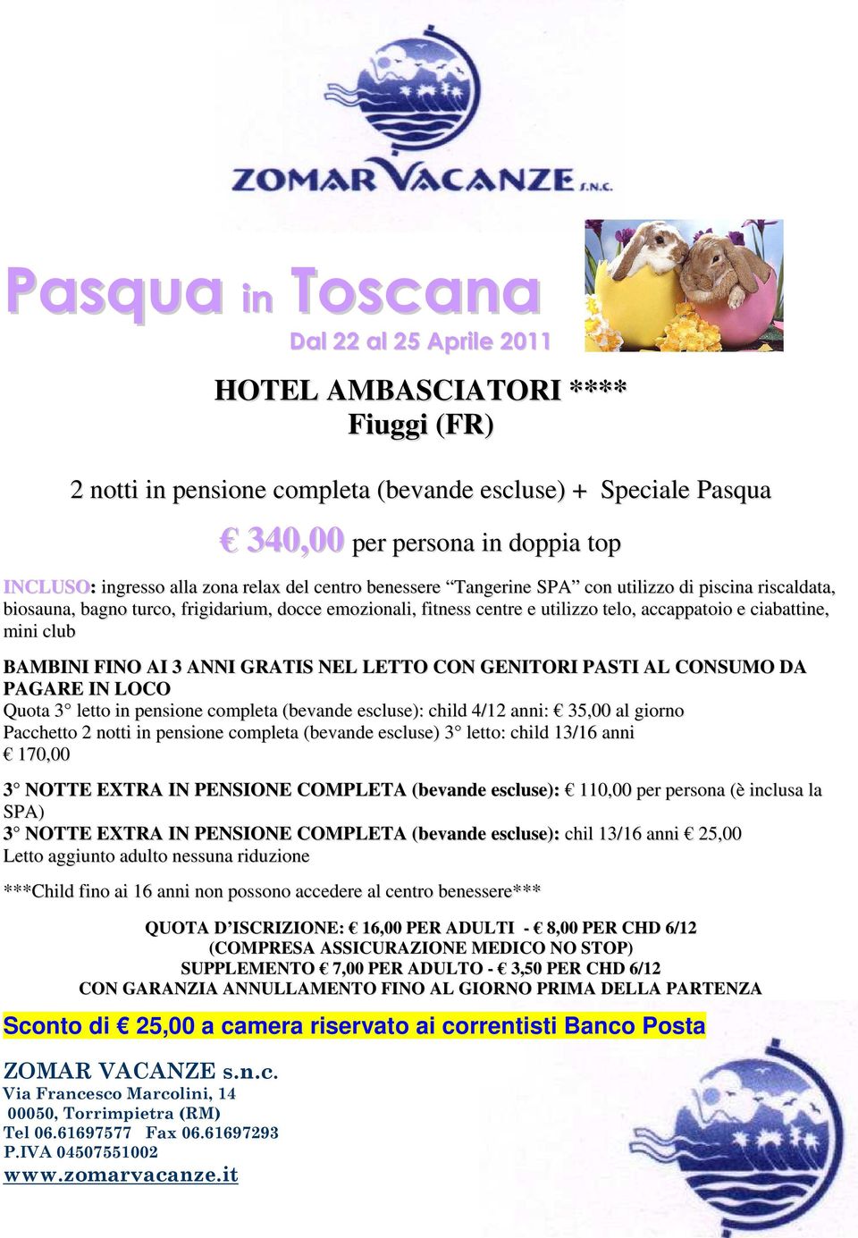 LETTO CON GENITORI PASTI AL CONSUMO DA PAGARE IN LOCO Quota 3 letto in pensione completa (bevande escluse): child 4/12 anni: 35,00 al giorno Pacchetto 2 notti in pensione completa (bevande escluse) 3