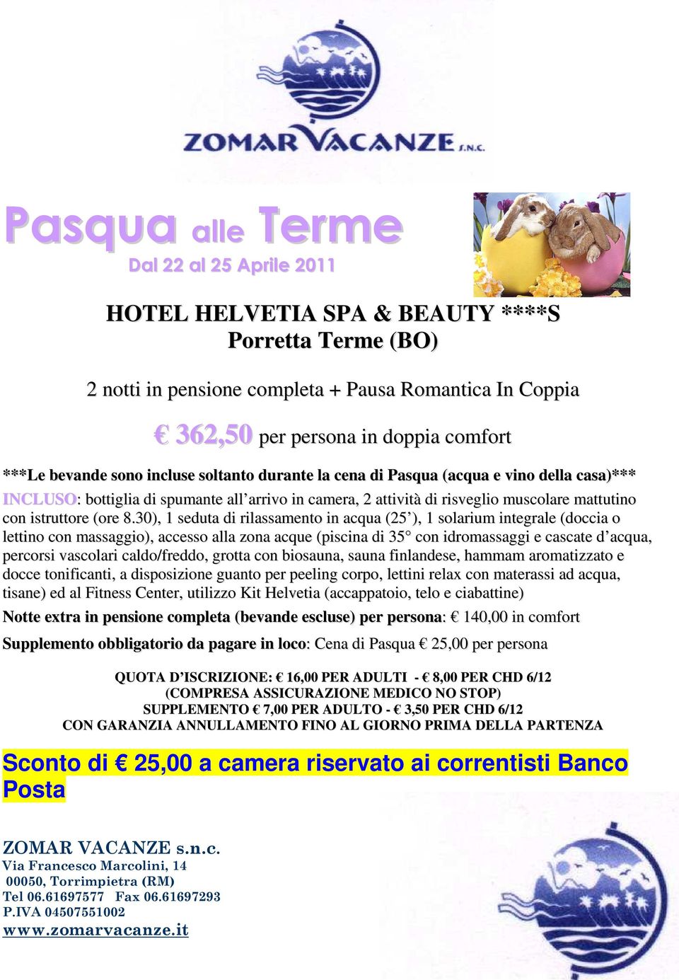 30), 1 seduta di rilassamento in acqua (25 ), 1 solarium integrale (doccia o lettino con massaggio), accesso alla zona acque (piscina di 35 con idromassaggi e cascate d acqua, percorsi vascolari