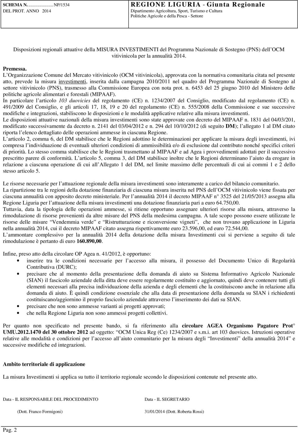 nel quadro del Programma Nazionale di Sostegno al settore vitivinicolo (PNS), trasmesso alla Commissione Europea con no