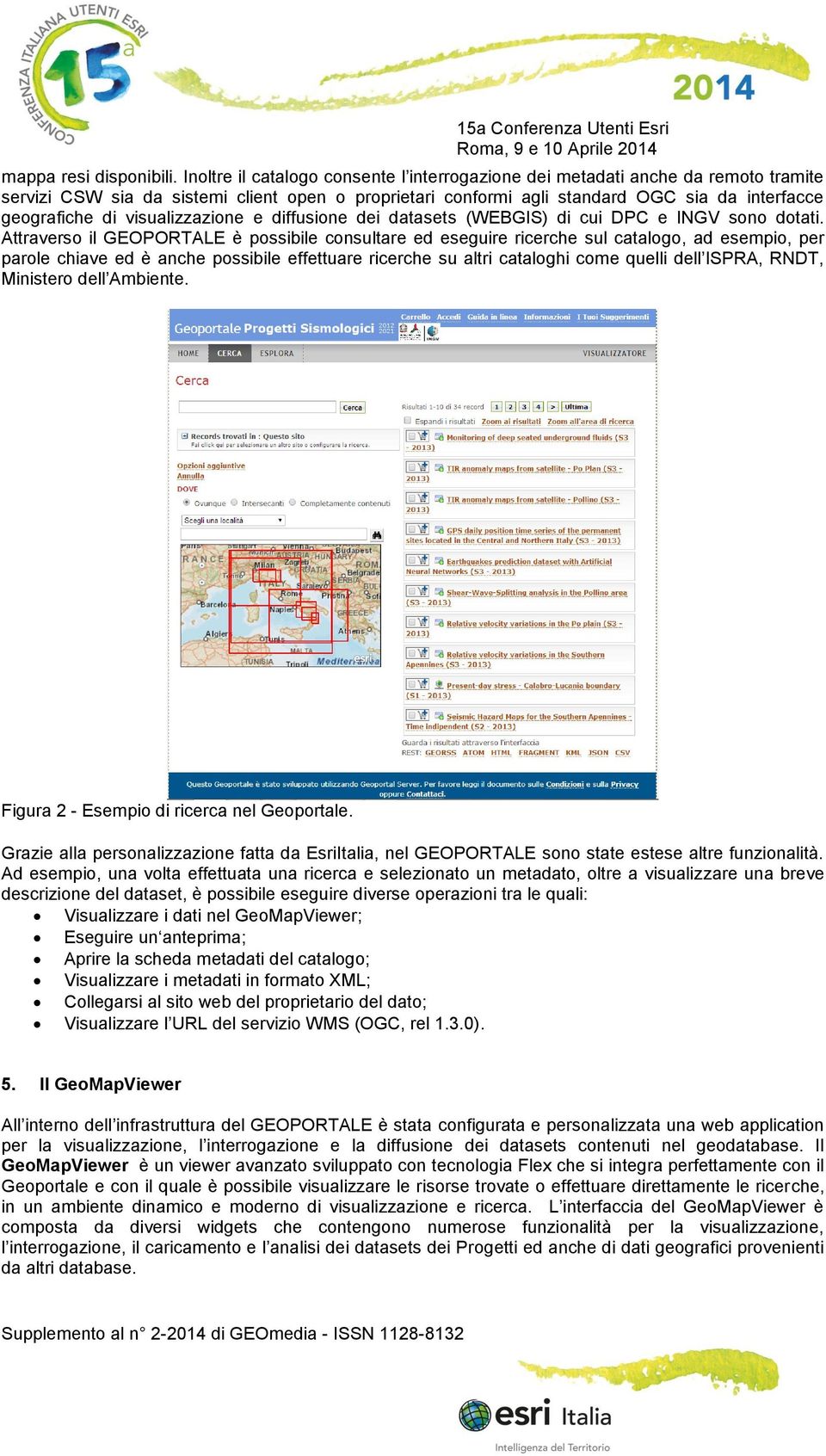 visualizzazione e diffusione dei datasets (WEBGIS) di cui DPC e INGV sono dotati.