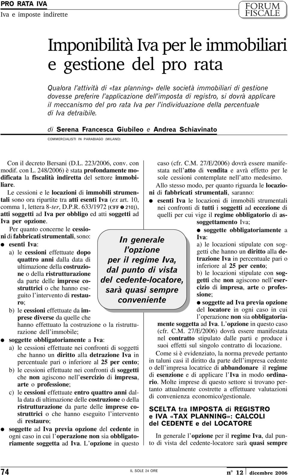 di Serena Francesca Giubileo e Andrea Schiavinato COMMERCIALISTI IN PARABIAGO (MILANO) Con il decreto Bersani (D.L. 223/2006, conv. con modif. con L.