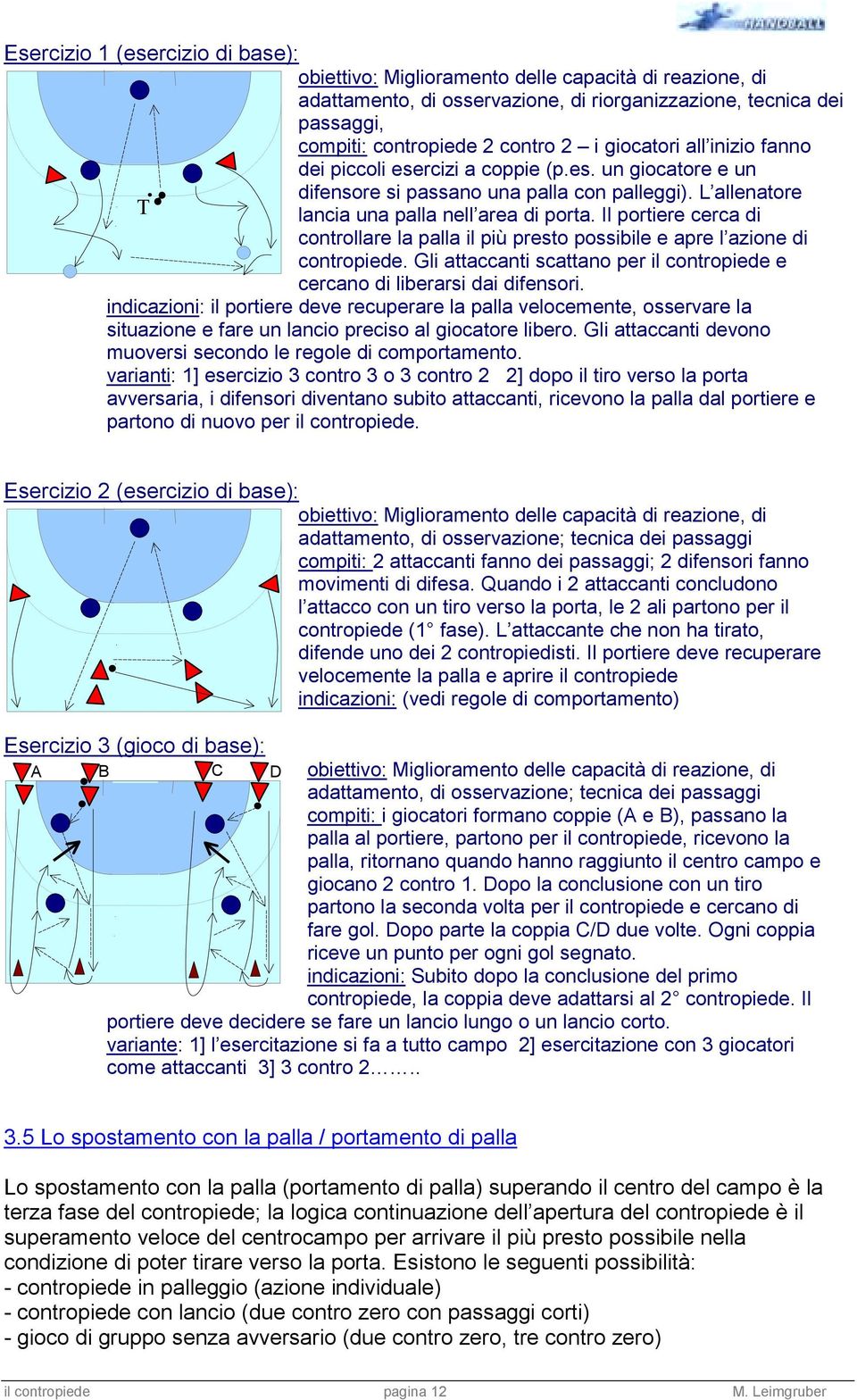 Il portiere cerca di controllare la palla il più presto possibile e apre l azione di contropiede. Gli attaccanti scattano per il contropiede e cercano di liberarsi dai difensori.