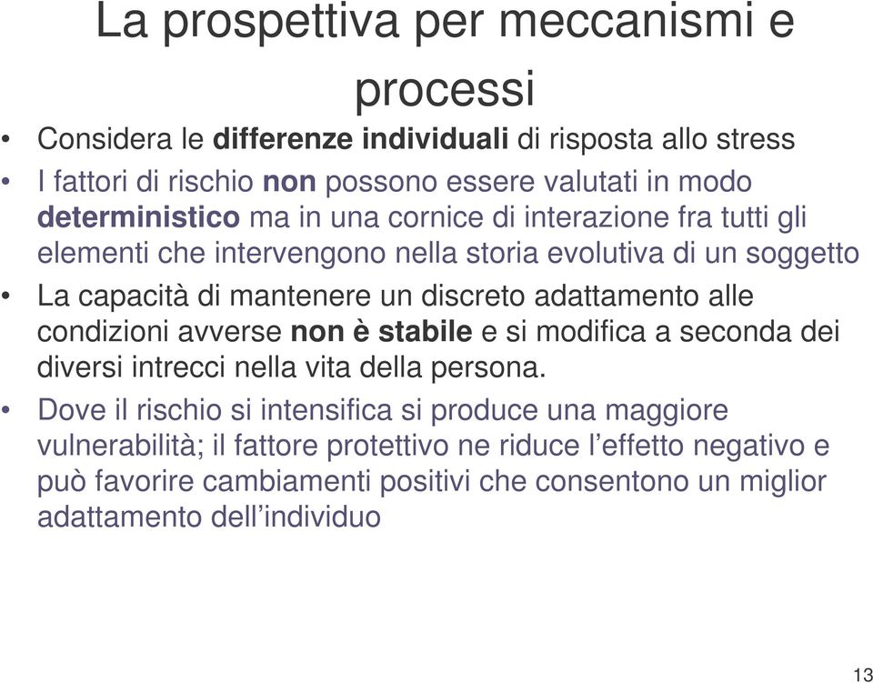 adattamento alle condizioni avverse non è stabile e si modifica a seconda dei diversi intrecci nella vita della persona.