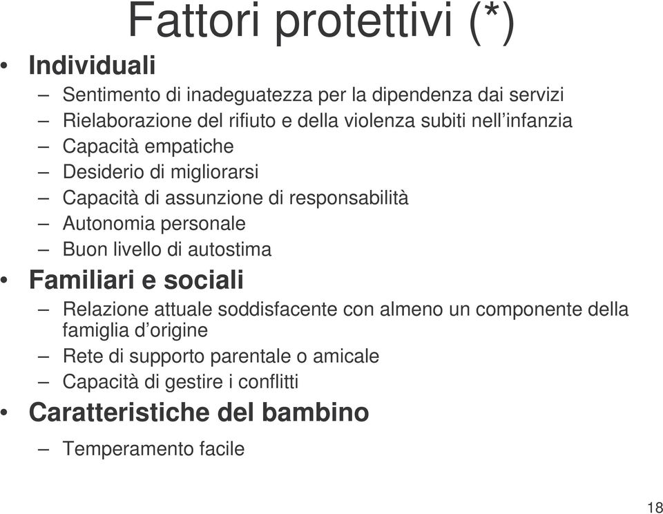 personale Buon livello di autostima Familiari e sociali Relazione attuale soddisfacente con almeno un componente della famiglia