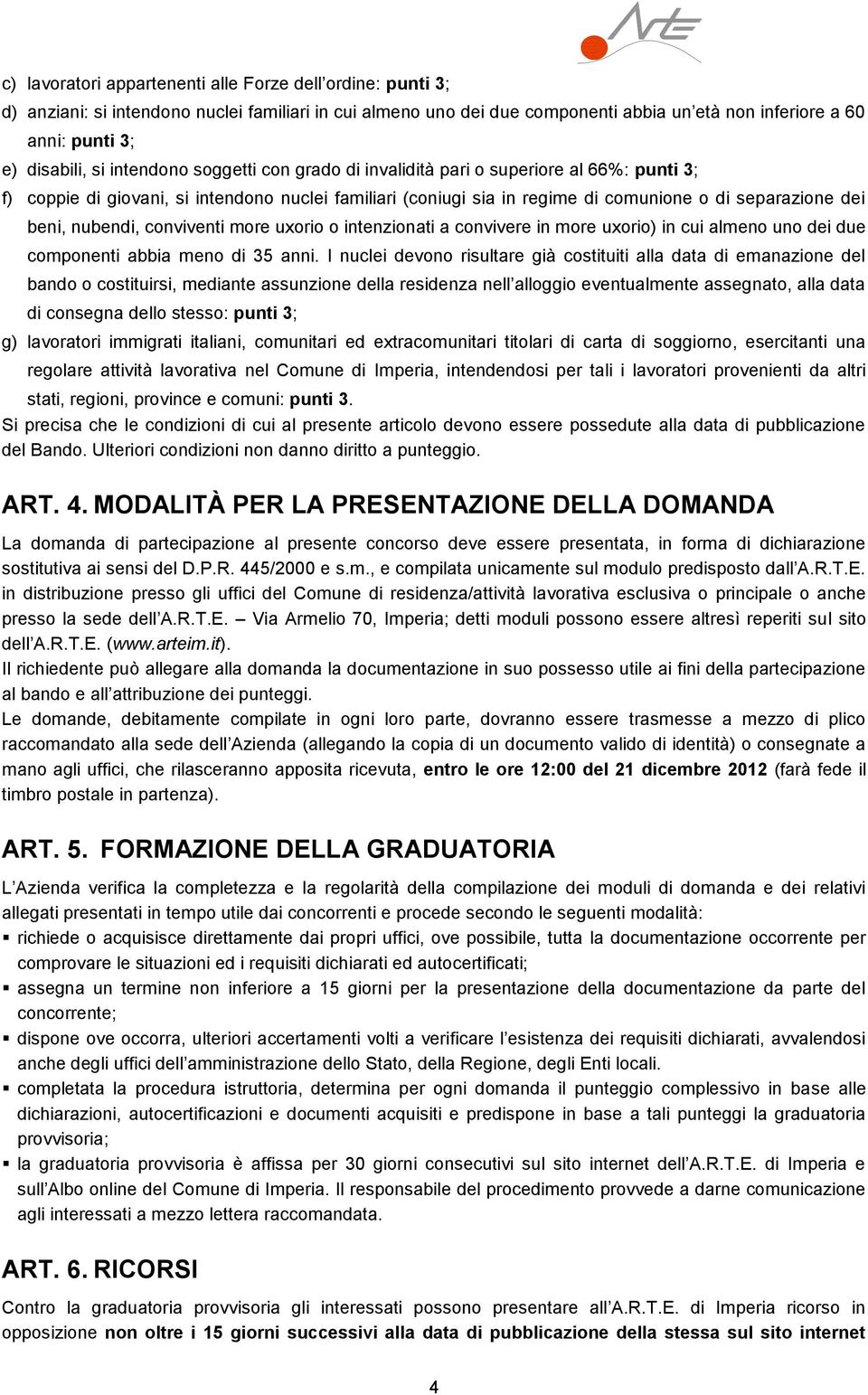 nubendi, conviventi more uxorio o intenzionati a convivere in more uxorio) in cui almeno uno dei due componenti abbia meno di 35 anni.