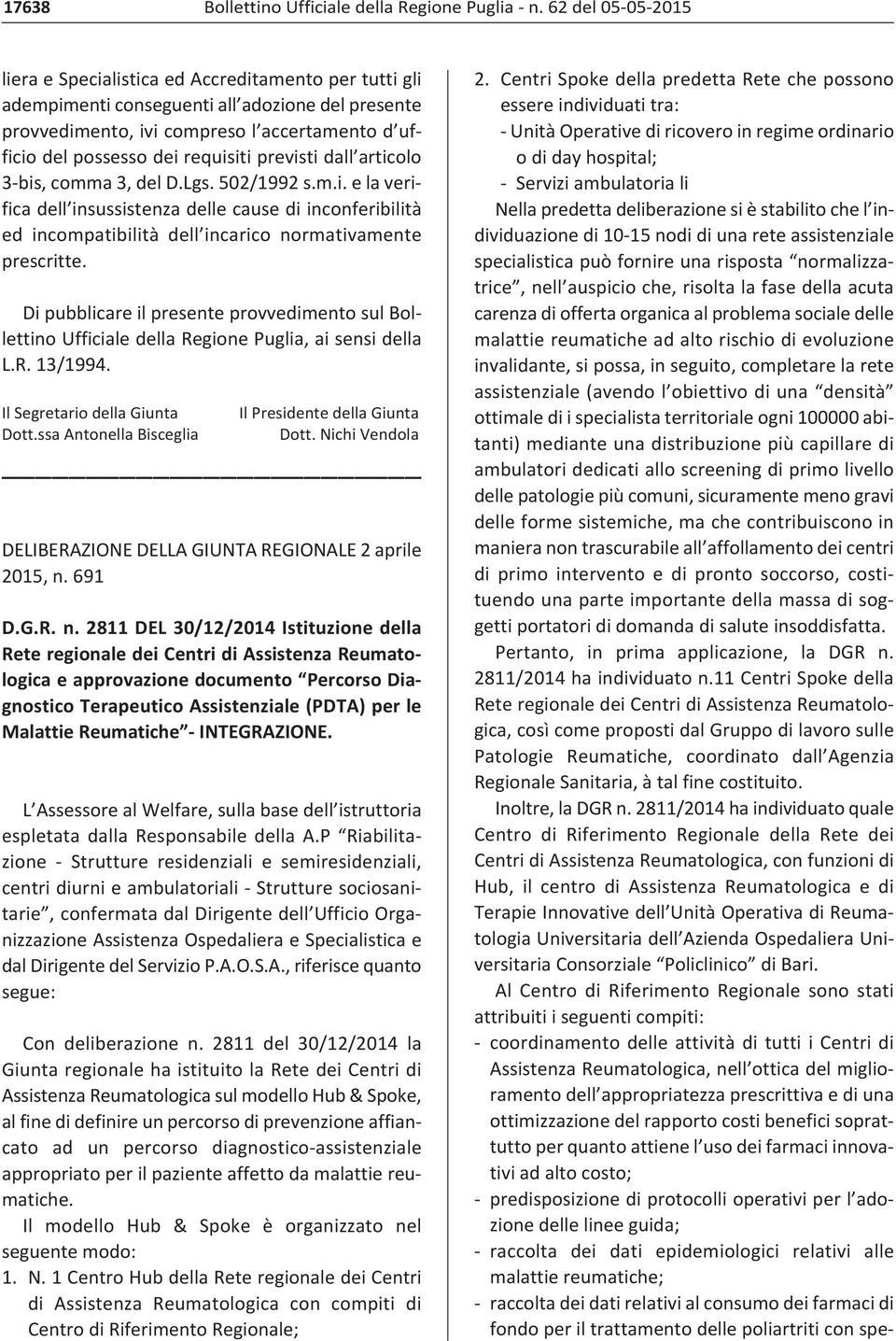 Di pubblicare il presente provvedimento sul Bollettino Ufficiale della Regione Puglia, ai sensi della L.R. 13/1994. Il Segretario della Giunta Dott.