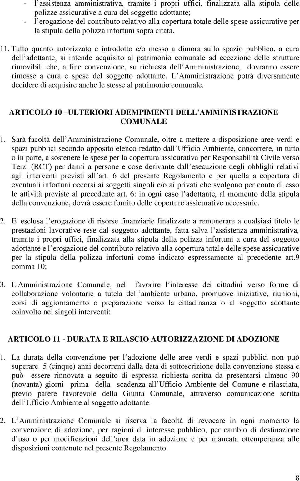 Tutto quanto autorizzato e introdotto e/o messo a dimora sullo spazio pubblico, a cura dell adottante, si intende acquisito al patrimonio comunale ad eccezione delle strutture rimovibili che, a fine