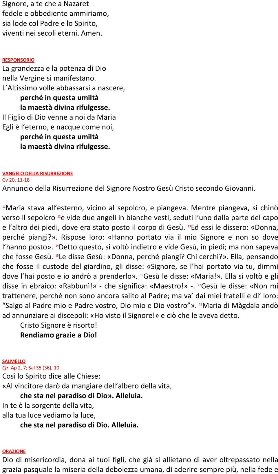 Il Figlio di Dio venne a noi da Maria Egli è l eterno, e nacque come noi, perché in questa umiltà la maestà divina rifulgesse.