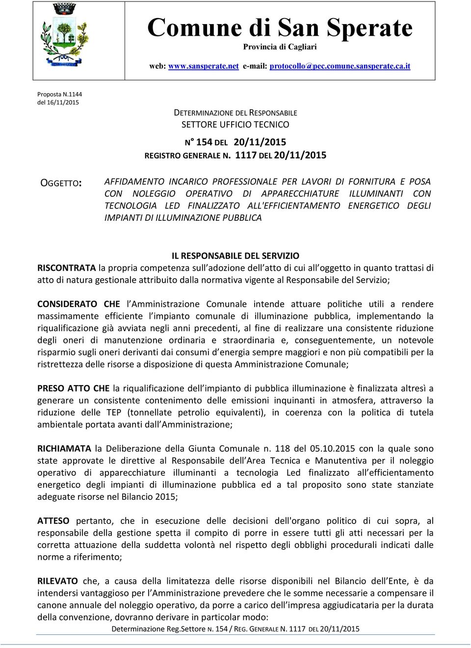 1117 DEL OGGETTO: AFFIDAMENTO INCARICO PROFESSIONALE PER LAVORI DI FORNITURA E POSA CON NOLEGGIO OPERATIVO DI APPARECCHIATURE ILLUMINANTI CON TECNOLOGIA LED FINALIZZATO ALL'EFFICIENTAMENTO ENERGETICO