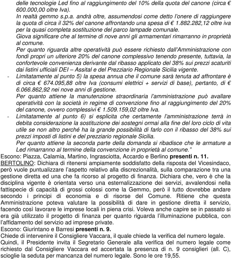 Per quanto riguarda altre operatività può essere richiesto dall Amministrazione con fondi propri un ulteriore 20% del canone complessivo tenendo presente, tuttavia, la confortevole convenienza