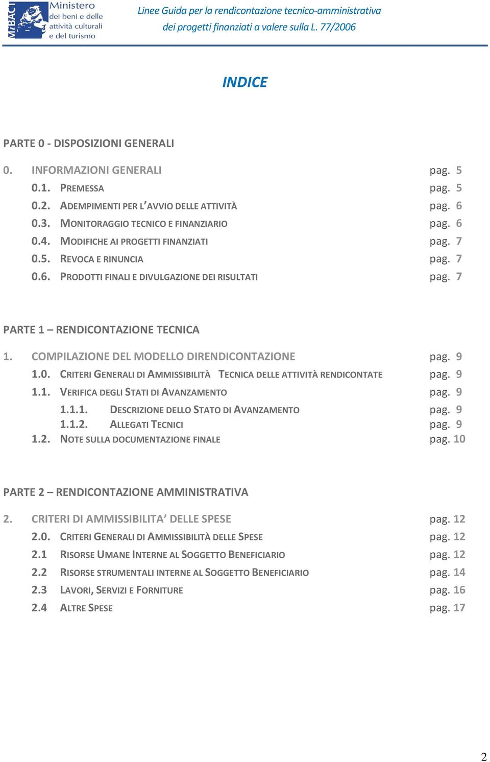 COMPILAZIONE DEL MODELLO DIRENDICONTAZIONE pag. 9 1.0. CRITERI GENERALI DI AMMISSIBILITÀ TECNICA DELLE ATTIVITÀ RENDICONTATE pag. 9 1.1. VERIFICA DEGLI STATI DI AVANZAMENTO pag. 9 1.1.1. DESCRIZIONE DELLO STATO DI AVANZAMENTO pag.