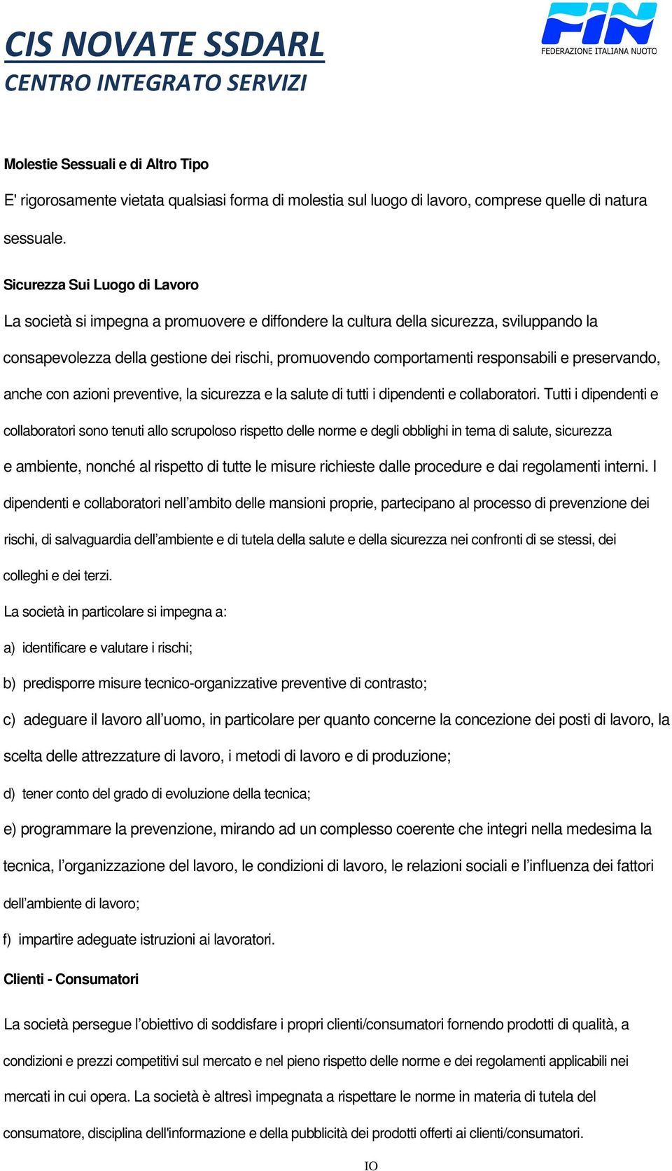 responsabili e preservando, anche con azioni preventive, la sicurezza e la salute di tutti i dipendenti e collaboratori.