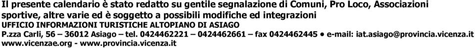 INFORMAZIONI TURISTICHE ALTOPIANO DI ASIAGO P.zza Carli, 56 36012 Asiago tel.