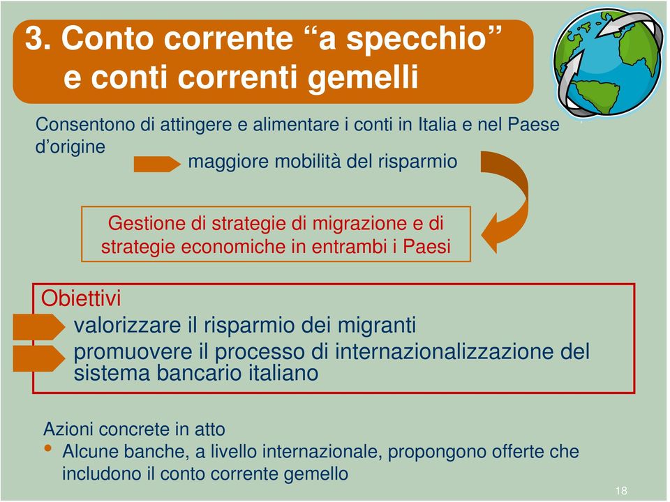 Obiettivi valorizzare il risparmio dei migranti promuovere il processo di internazionalizzazione del sistema bancario