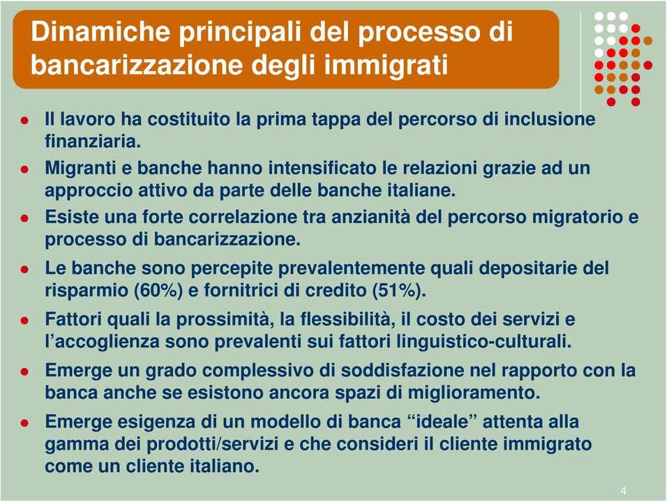 Esiste una forte correlazione tra anzianità del percorso migratorio e processo di bancarizzazione.