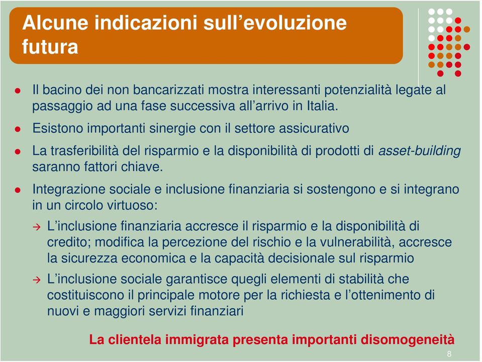 Integrazione sociale e inclusione finanziaria si sostengono e si integrano in un circolo virtuoso: L inclusione finanziaria accresce il risparmio e la disponibilità di credito; modifica la percezione