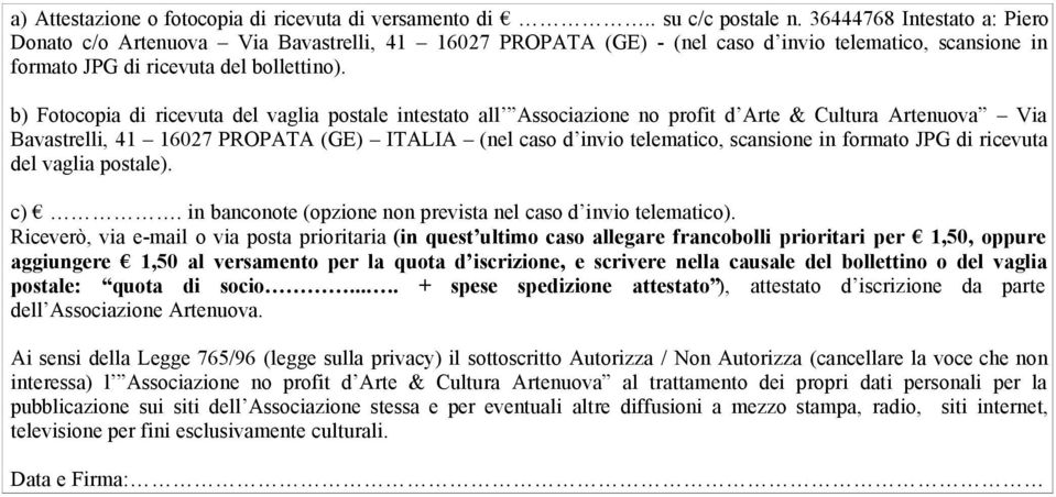 b) Fotocopia di ricevuta del vaglia postale intestato all Associazione no profit d Arte & Cultura Artenuova Via Bavastrelli, 41 16027 PROPATA (GE) ITALIA (nel caso d invio telematico, scansione in