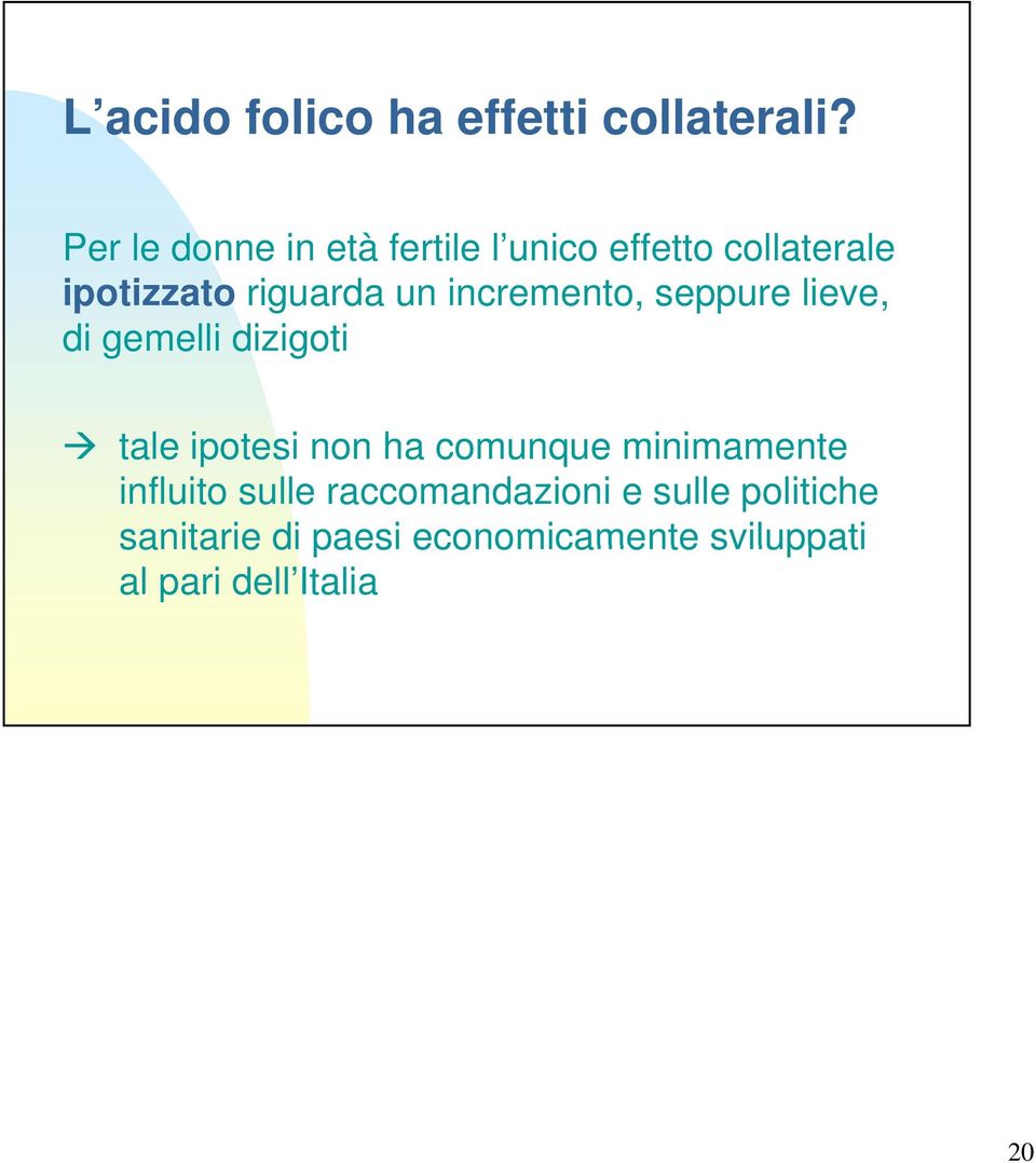 incremento, seppure lieve, di gemelli dizigoti tale ipotesi non ha comunque