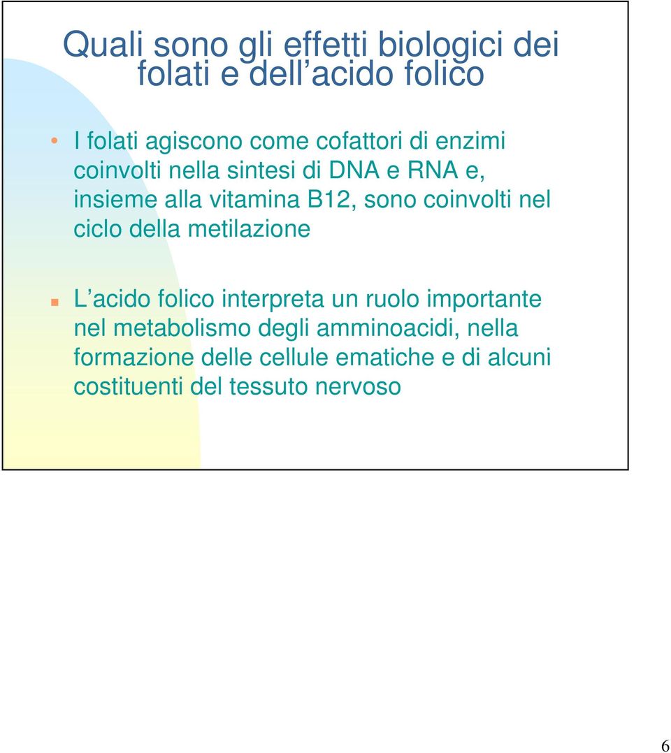 coinvolti nel ciclo della metilazione L acido folico interpreta un ruolo importante nel