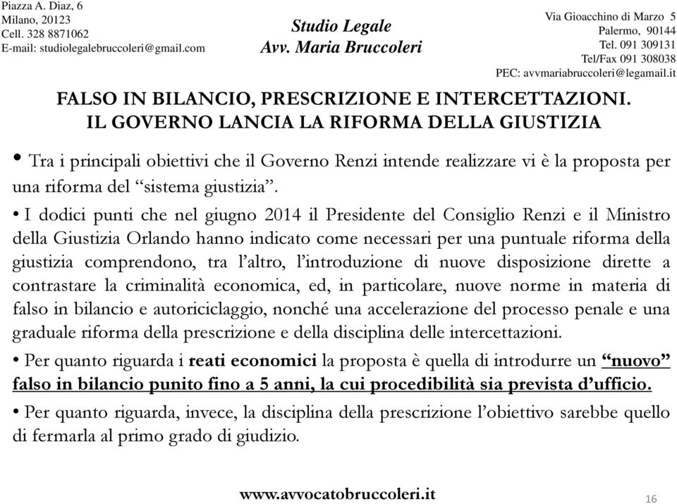I dodici punti che nel giugno 2014 il Presidente del Consiglio Renzi e il Ministro della Giustizia Orlando hanno indicato come necessari per una puntuale riforma della giustizia comprendono, tra l